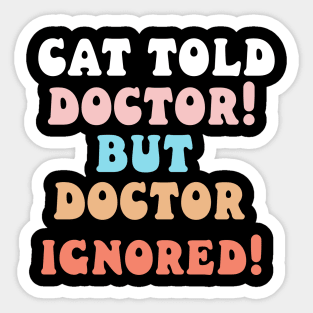 Cat told doctor! But doctor ignored! Sticker